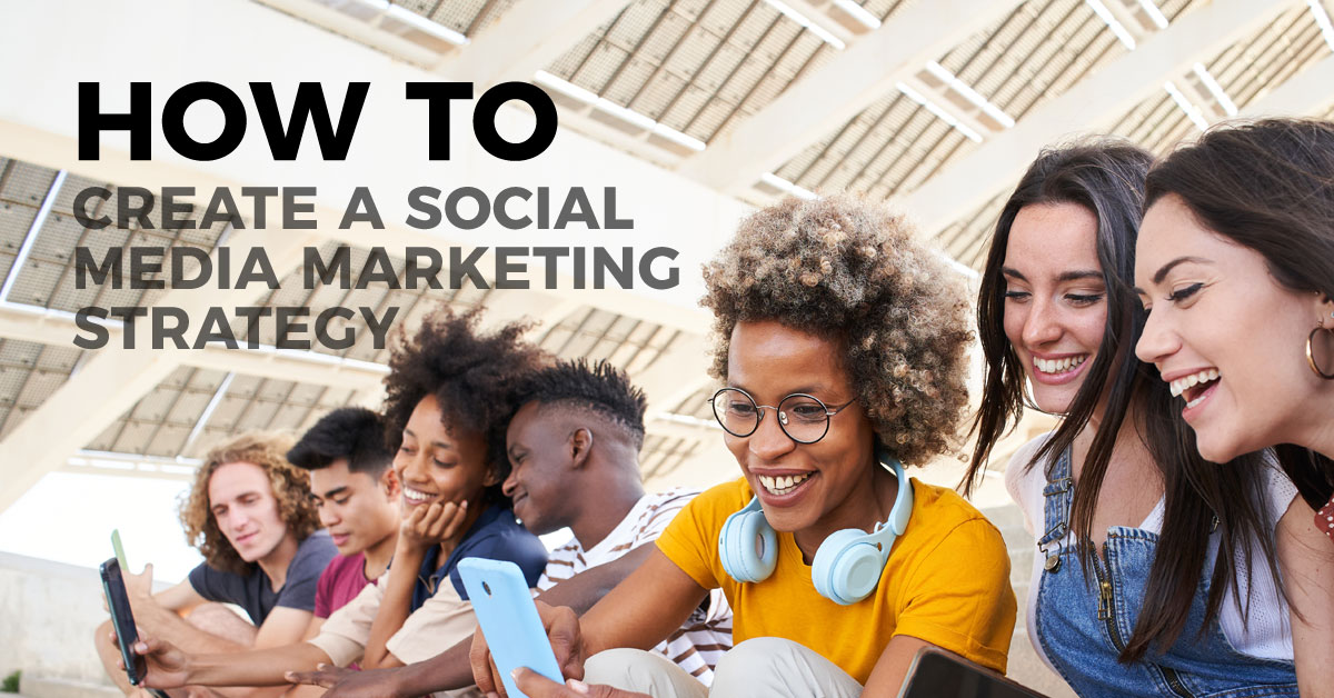 How To Create A Social Media Marketing Strategy